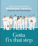 Book cover of: Gotta Fix That Step: The Little Guide to Modern Family