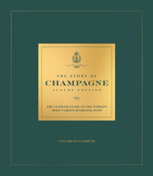 Story of Champagne Luxury Edition, The Ultimate Guide to the World's Most Famous Sparkling Wine 9781035427949 Tom Bruce-Gardyne