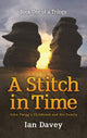 Book cover of: Book One of a Trilogy - A Stitch in Time. By: Ian Davey