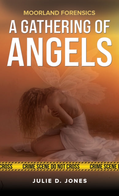 Book cover of: Moorland Forensics - A Gathering of Angels. By: Julie D. Jones