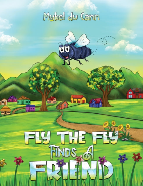 Book cover of: Fly the Fly Finds a Friend. By: Mykel Du Cann
