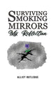 Book cover of: Surviving Smoking Mirrors: My Reflection