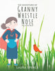 Book cover of: Adventures of Granny Whistle Nose: Fly Little Bird. By: Laura Spence
