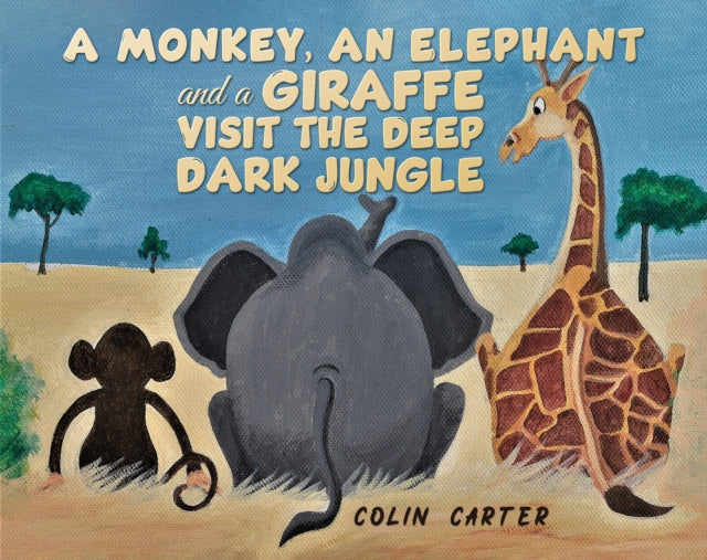 Book cover of: Monkey, an Elephant and a Giraffe Visit the Deep, Dark Jungle