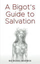 Book cover of: Bigot's Guide to Salvation