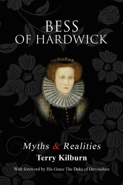 Book cover of: Bess of Hardwick: Myths & Realities. By: Terry Kilburn