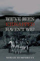Book cover of: We've Been Kidnapped – Haven't We?