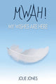 Book cover of: Mwah! My Wishes Are Here. By: Jolie Jones