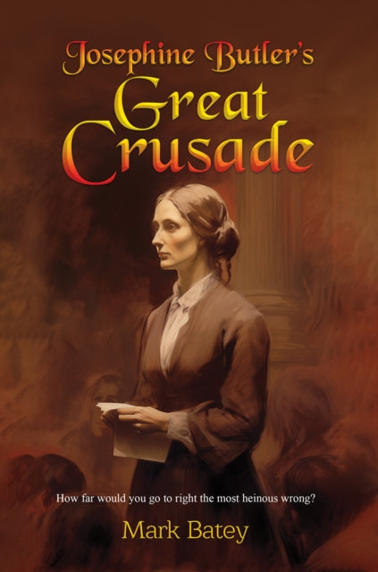 Book cover of: Josephine Butler's Great Crusade. By: Mark Batey