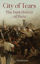 Book cover of: City of Tears: The Dark History of Paris