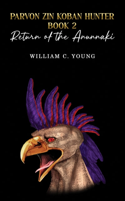Book cover of: Parvon Zin Koban Hunter Book 2: Return of the Anunnaki. By: William C. Young