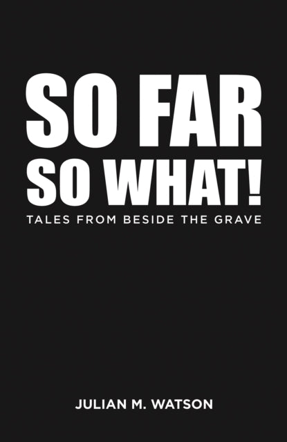 Book cover of: So Far So What!. By: Julian M. Watson