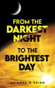 Book cover of: From the Darkest Night to the Brightest Day. By: Deirdre O'Brien