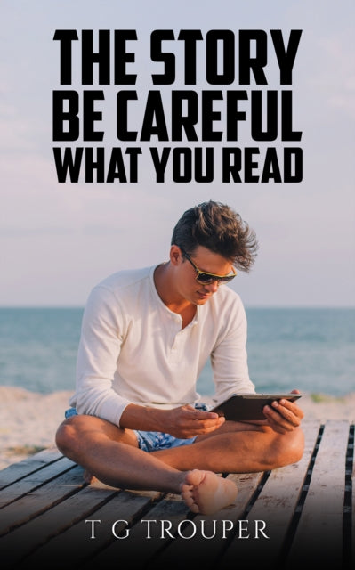 Book cover of: Story – Be Careful What You Read. By: T. G. Trouper