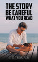 Book cover of: Story – Be Careful What You Read. By: T. G. Trouper