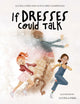 Book cover of: If Dresses Could Talk