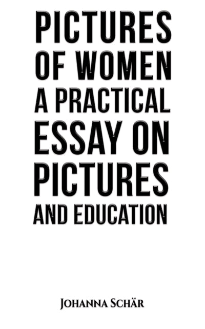 Book cover of: Pictures of Women: A Practical Essay on Pictures and Education