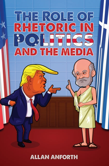 Book cover of: Role of Rhetoric in Politics and the Media. By: Allan Anforth