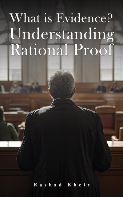 Book cover of: What is Evidence? Understanding Rational Proof. By: Rashad Kheir