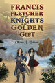Book cover of: Francis Fletcher and the Knights of the Golden Gift