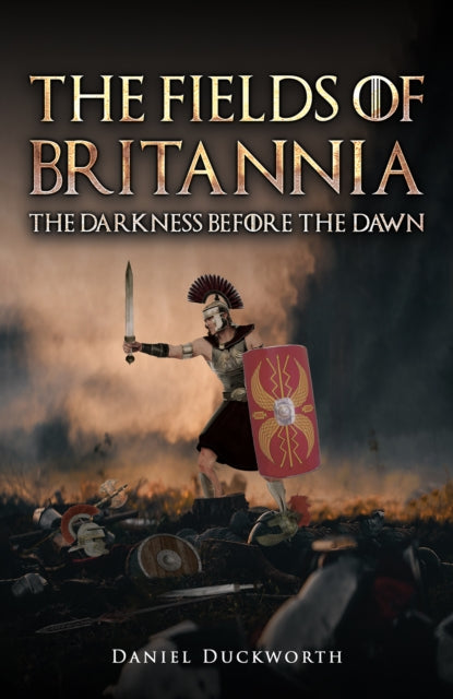Book cover of: Fields of Britannia : The Darkness Before the Dawn. By: Daniel Duckworth