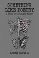Book cover of: Something Like Poetry – A Story of a Damaged Writer. By: Ahang Ashti a