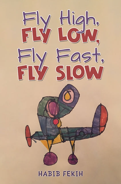 Book cover of: Fly High, Fly Low, Fly Fast, Fly Slow