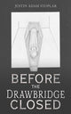 Book cover of: Before the Drawbridge Closed. By: Justin Adam Stoplar
