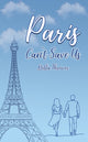Book cover of: Paris Can't Save Us. By: Bella Thrower