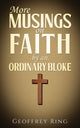 Book cover of: More Musings on Faith by an Ordinary Bloke. By: Geoffrey Ring