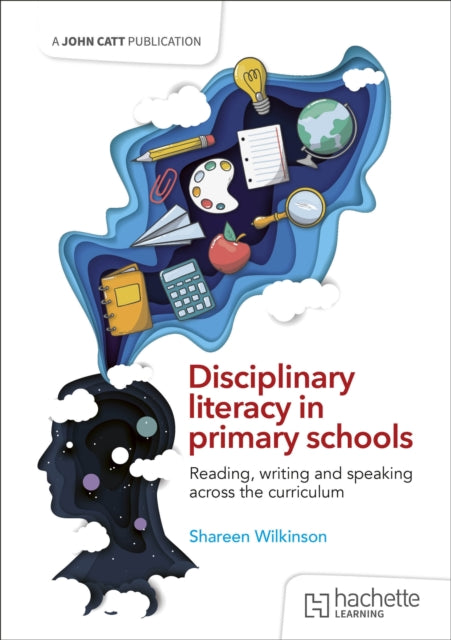 Book cover of: Disciplinary literacy in primary schools: Reading, writing and speaking across the curriculum