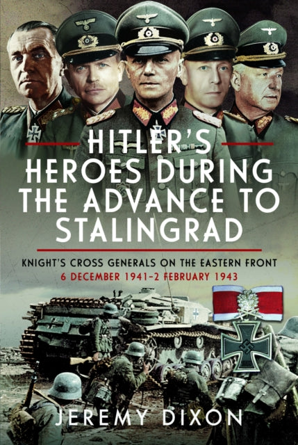 Book cover of: Hitler’s Heroes During the Advance to Stalingrad. By: Jeremy Dixon