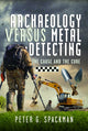 Book cover of: Archaeology Versus Metal Detecting. By: Peter G. Spackman
