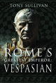 Rome's Greatest Emperor: Vespasian 9781036103040 Tony Sullivan