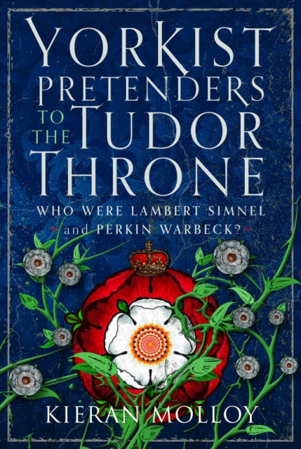 Book cover of: Yorkist Pretenders to the Tudor Throne. By: Kieran Molloy