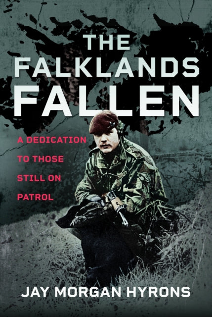 Falklands Fallen, A Dedication to Those Still on Patrol 9781036109318 Jay Morgan Hyrons