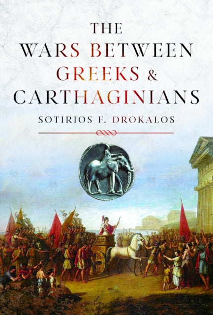 Wars Between Greeks and Carthaginians 9781036116408 Sotirios Drokalos