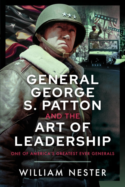 Book cover of: General George S. Patton and the Art of Leadership. By: William Nester