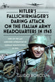 Book cover of: Hitler’s Fallschirmjager’s Daring Attack on the Italian Army Headquarters in 1943