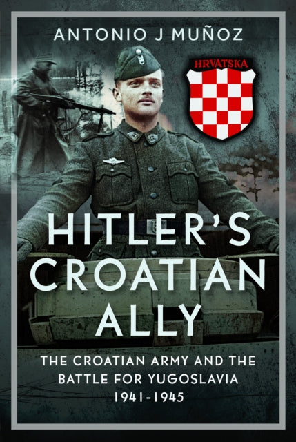 Book cover of: Hitler’s Croatian Ally. By: Antonio J. Muñoz
