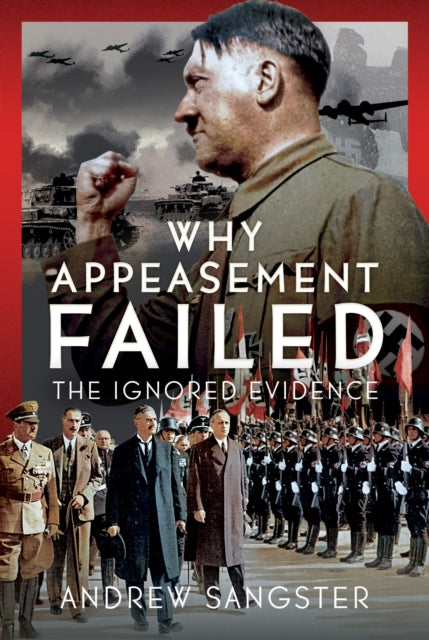 Why Appeasement Failed, The Ignored Evidence 9781036135836 Andrew Sangster Sangster