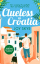 Clueless in Croatia, A feel-good romantic comedy, the perfect beach read 9781036703929 Joy Skye
