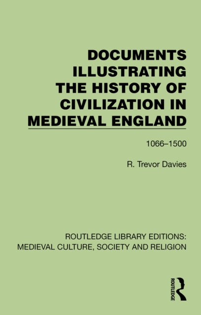 Book cover of: Documents Illustrating the History of Civilization in Medieval England. By: R. Trevor Davies