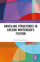 Book cover of: Unveiling Structures in Colson Whitehead’s Fiction