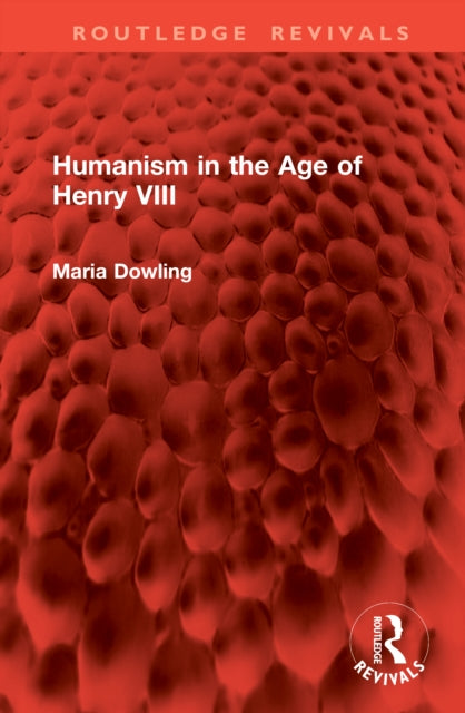 Book cover of: Humanism in the Age of Henry VIII. By: Maria Dowling