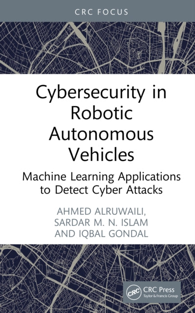 Book cover of: Cybersecurity in Robotic Autonomous Vehicles. By: Ahmed Alruwaili