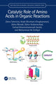 Book cover of: Catalytic Role of Amino Acids in Organic Reactions. By: Zahra Taherinia