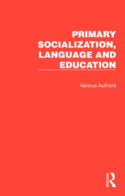 Book cover of: Primary Socialization, Language and Education