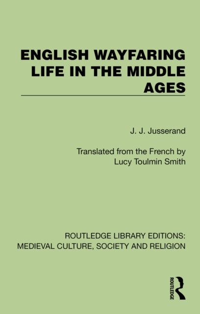 Book cover of: English Wayfaring Life in the Middle Ages. By: J. J. Jusserand