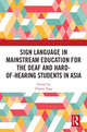 Book cover of: Sign Language in Mainstream Education for the Deaf and Hard-of-hearing Students in Asia